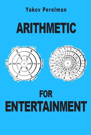 Arithmetic for Entertainment by Yakov Perelman
