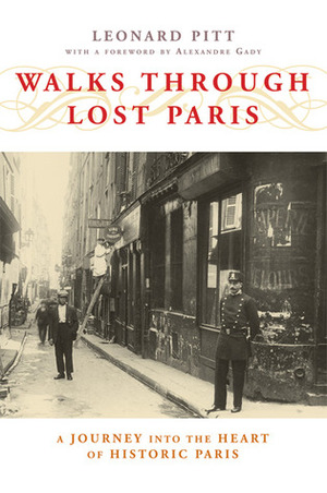 Walks through Lost Paris: A Journey into the Heart of Historic Paris by Leonard Pitt, Alexandre Gady