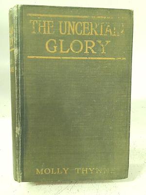 The Uncertain Glory by Molly Thynne