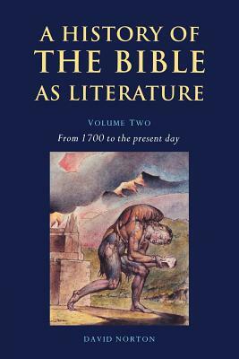 A History of the Bible as Literature: Volume 2, from 1700 to the Present Day by David Norton