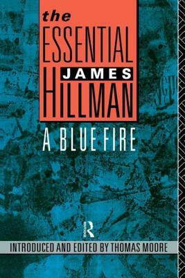 The Essential James Hillman: A Blue Fire by James Hillman