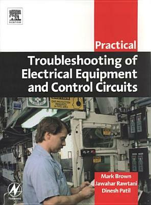 Practical Troubleshooting of Electrical Equipment and Control Circuits by Mark Brown, Dinesh Patil, Jawahar Rawtani
