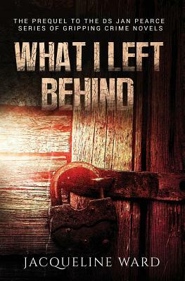 What I Left Behind by Jacqueline Ward