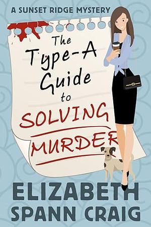 The Type-A Guide to Solving Murder (Sunset Ridge #1) by Elizabeth Spann Craig