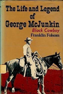 The Life and Legend of George McJunkin: Black Cowboy by Franklin Folsom