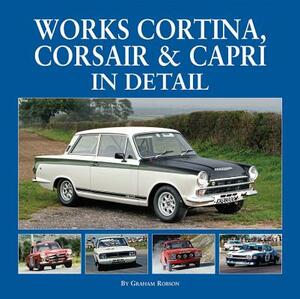 Works Cortina, Corsair & Capri in Detail by Graham Robson