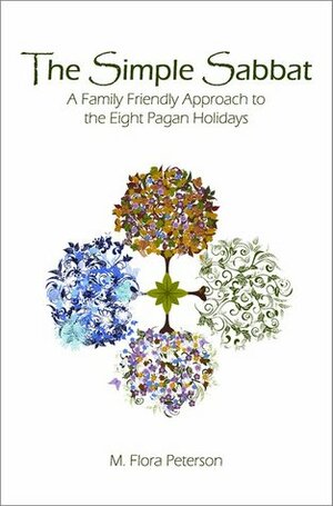 The Simple Sabbat: A Family Friendly Approach to the Eight Pagan Holidays by M. Flora Peterson