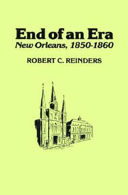 End of An Era: New Orleans, 1850-1861 by John Duffy, Robert C. Reinders
