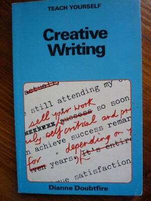 Teach Yourself Creative Writing by Dianne Doubtfire