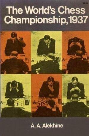The World's Chess Championship, 1937 by Alexander Alekhine