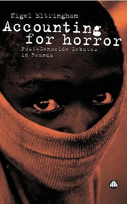 Accounting for Horror: Post-Genocide Debates in Rwanda by Nigel Eltringham