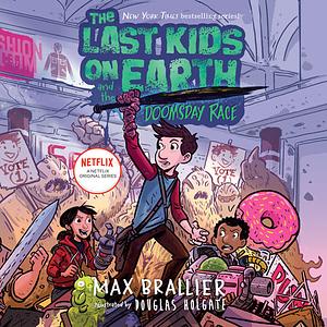 The Last Kids on Earth and the Doomsday Race by Max Brallier