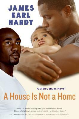 A House Is Not a Home: A B-Boy Blues Novel by James Earl Hardy