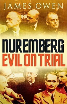 Nuremberg: Evil on Trial. James Owen by James Owen