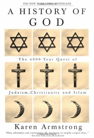 A History of God: The 4,000-Year Quest of Judaism, Christianity, and Islam by Karen Armstrong