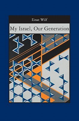 My Israel, Our Generation by Einat Wilf
