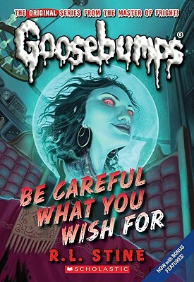 Be Careful What You Wish for by R.L. Stine