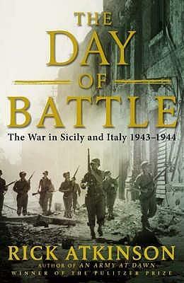 The Day Of Battle: The War In Sicily And Italy, 1943 1944 by Rick Atkinson