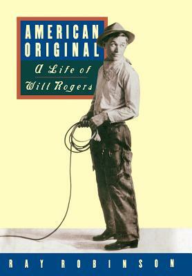 American Original: A Life of Will Rogers by Ray Robinson