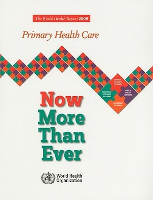 The World Health Report: Primary Health Care Now More Than Ever by World Health Organization