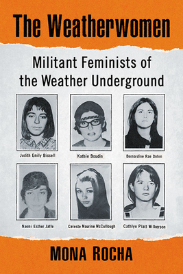 The Weatherwomen: Militant Feminists of the Weather Underground by Mona Rocha