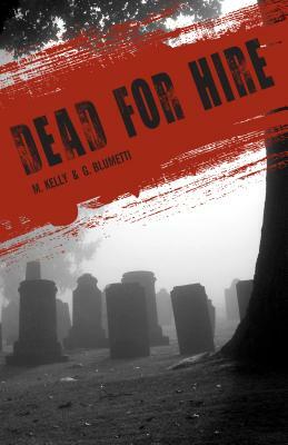 Dead for Hire by M. Kelly, G. Blumetti