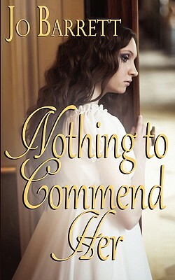 Nothing to Commend Her by Jo Barrett