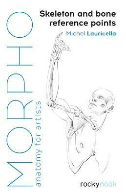 Morpho: Skeleton and Bone Reference Points: Anatomy for Artists by Michel Lauricella