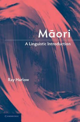 Maori: A Linguistic Introduction by Ray Harlow