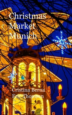 Christmas Market Munich: Hardcover by Cristina Berna, Eric Thomsen