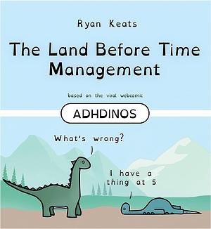 The Land Before Time Management: ADHDinos by Ryan Keats