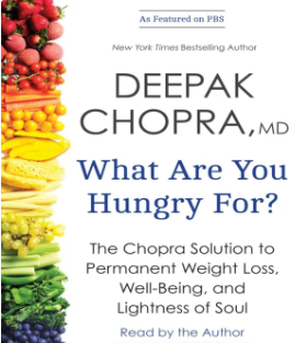 What Are You Hungry For?: The Chopra Solution to Permanent Weight Loss, Well-Being, and Lightness of Soul by Deepak Chopra