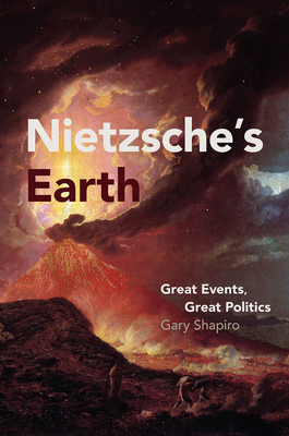 Nietzsche's Earth: Great Events, Great Politics by Gary Shapiro