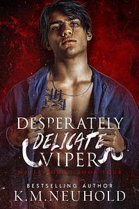 Desperately Delicate Viper  by K.M. Neuhold