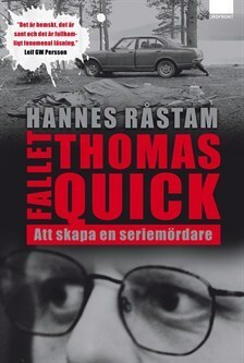 Fallet Thomas Quick: Att skapa en seriemördare by Hannes Råstam