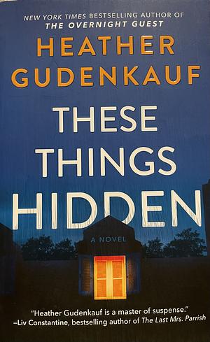 These Things Hidden by Heather Gudenkauf