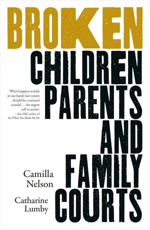 Broken: Children, Parents and Family Courts by Camilla Nelson, Catharine Lumby