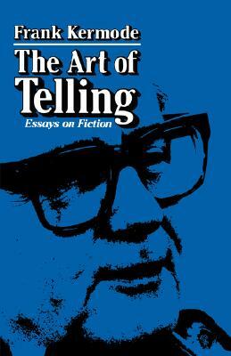 The Art of Telling: Essays on Fiction by Frank Kermode