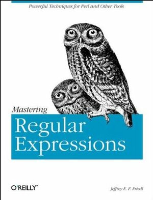 Mastering Regular Expressions: Powerful Techniques for Perl and Other Tools by Jeffrey E.F. Friedl