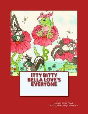 Itty Bitty Bella Loves Everyone: Itty Bitty Bella by Linda Floyd