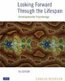 Looking Forward Through the Lifespan: Developmental Psychology by Candida Peterson