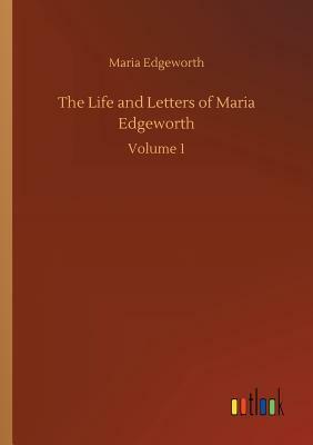 The Life and Letters of Maria Edgeworth by Maria Edgeworth