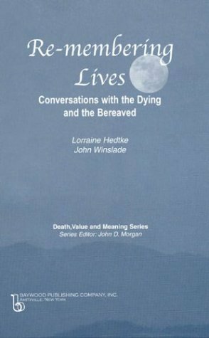 Remembering Lives: Conversations with the Dying and the Bereaved by John Winslade, Lorraine Hedtke