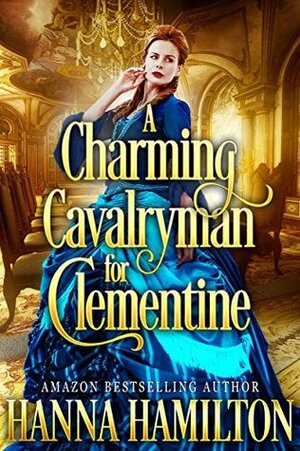 A Charming Cavalryman for Clementine by Hanna Hamilton
