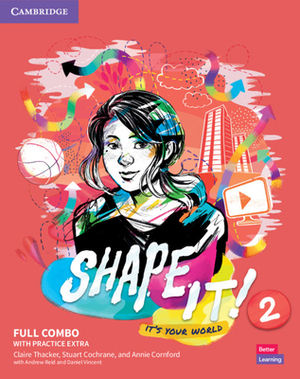 Shape It! Level 2 Full Combo Student's Book and Workbook with Practice Extra by Annie Cornford, Claire Thacker, Stuart Cochrane