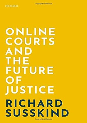 Online Courts and the Future of Justice by Richard Susskind