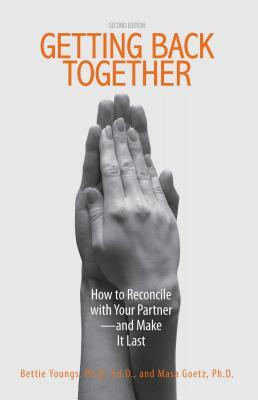 Getting Back Together: How to Reconcile with Your Partner - And Make It Last by Masa Goetz, Suzy Farbman, Bettie B. Youngs