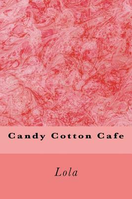 Candy Cotton Cafe by Lola, Larry Vavrinek