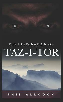 The Desecration of Taz-I-Tor by Phil Allcock