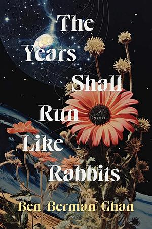 The Years Shall Run Like Rabbits by Ben Berman Ghan